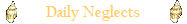 Daily Neglects